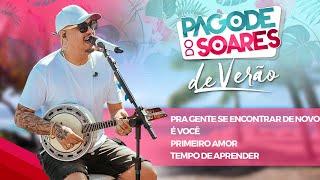 Pagode do Soares De Verão - Pra Gente Se Encontrar de Novo / É Você/ Primeiro Amor/Tempo de Aprender