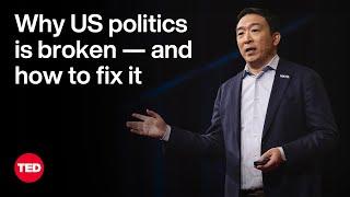 Why US Politics Is Broken — and How To Fix It | Andrew Yang | TED