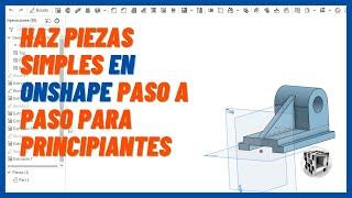 ️ Cómo Aprender a usar Onshape Desde Cero para Diseñar Piezas en 3D