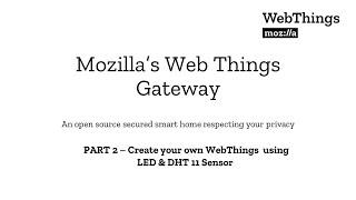 Part2- Creating WebThings using LED and DHT11 Sensor for Mozilla's WebThings Gateway