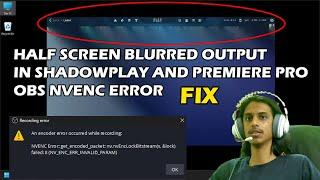 Video Cut and blurred and Obs NVENC Error: an encoder error occured !