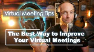 The best thing you can do to improve your virtual meetings