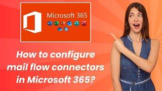 How to configure mail flow connectors in Microsoft 365 ? - Step by Step