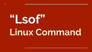 Linux command line - lsof | lsof command to troubleshoot LinuX OS | Basic lsof Commands