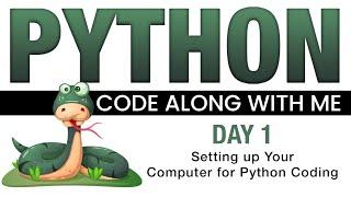 Python Code With Me - Day 1 - Setting Up Your Computer for Python Coding