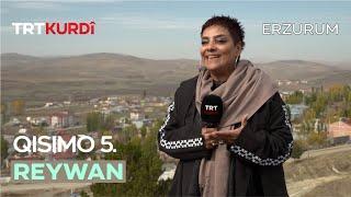 Reywan - Qısımo 5.(Erzurum/Tekman)