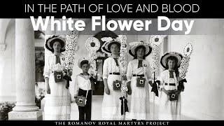 White Flower Day | In the Path of Love & Blood | Romanov Newsreel Footage