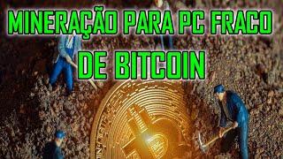  - COMO MINERAR BITCOIN MINING COM PC FRACO + Uma opção de minerador