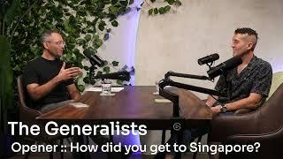 The Generalists :: Opener - How did you get to Singapore?