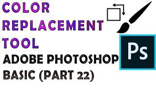 Color Replacement Tool in Adobe Photoshop | Adobe Photoshop Tutorials Basic Part 22