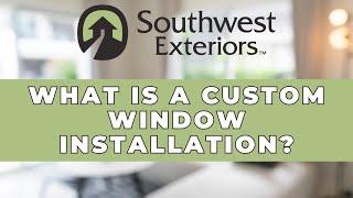 What Does Custom Window Installation Really Mean? | Southwest Exteriors #shorts #home