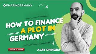 How To Finance A Plot in Germany | Ajay Dhingra | Ghar In Germany #realestate