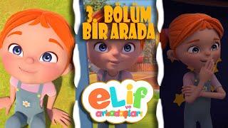 Elif ve Arkadaşları - 30 Dakika - 3 Bölüm Bir Arada