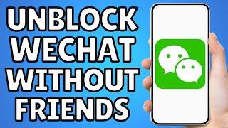 How To Unblock Wechat Account Without Friends 2023