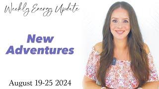 New Adventures (ASCENSION ENERGY UPDATE) August 19-25 2024