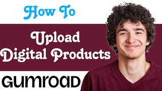 How To Upload Digital Products On Gumroad