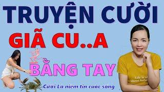 Tuyển tập truyện cười tiếu lâm hay Cười Xỉu GIÃ CUA BẰNG TAY. Cười giúp bạn tự tin hơn, Bé Hưng TV