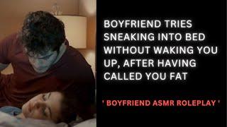 [ASMR] Boyfriend tries getting into bed after having called you fat | Audio roleplay.