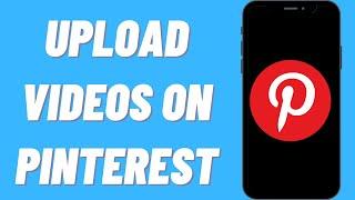 How To Upload Videos On Pinterest