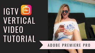 How to Edit Vertical Video for IGTV on Adobe Premiere Pro