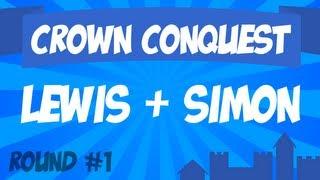 Crown Conquest Round 1 - Lewis & Simon