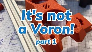 It's not a Voron - Part1