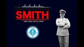 SMITH: Una Vida en el Mar (DOCUMENTAL TITANIC)