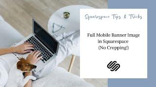 Full Mobile Banner Image in Squarespace (No Cropping!)