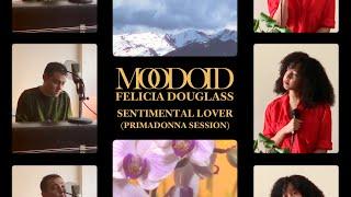 Moodoïd & Felicia Douglass - Sentimental Lover | PrimaDonna Session