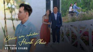 Chúc Em Nhiều Hạnh Phúc - Vũ Tuấn Khang Official | Phong ba đời trai anh dãi nắng dầm sương ...