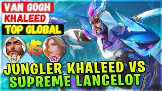 Jungler Khaleed Vs Supreme Lancelot [ Top Global Khaleed ] Van Gogh - Mobile Legends Emblem & Build