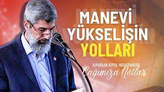 Manevi Yükselişin Yolları | Alparslan Kuytul Hocaefendi'den Çağımıza Notlar