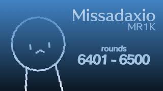 MR1K / Missadaxio - Rounds 6401 to 6500