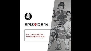 14 | Ba Trieu and the Uprising of 248 AD