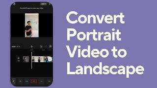 How to Convert Portrait Video to Landscape in CapCut