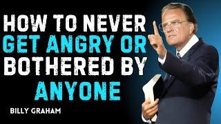  "How to Never Get Angry or Bothered by Anyone | Billy Graham Motivational Sp