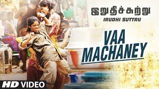 Vaa Machaney Video Song || "Irudhi Suttru" || R. Madhavan, Ritika Singh