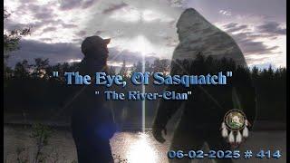 "THE EYE, OF SASQUATCH." HIGH STRANGENESS & LOTS OF ACTIVITY AT THE RIVER! Please Read Below