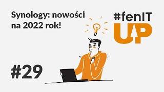 ⬆️ #fenITup | Sesja 29: Synology – Nowości na 2022 rok!