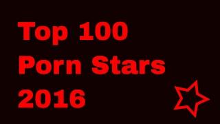 Top 100 Porn Stars 2016