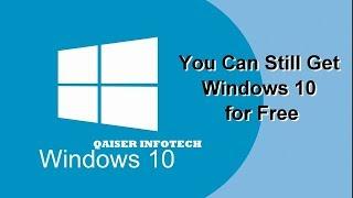 Can you still get Windows 10 free | Windows 10 | Qaiser Infotech