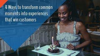 Remarkable customer experiences start with transforming common moments. Here's how