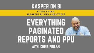 Everything Power BI paginated reports and PPU with Chris Finlan