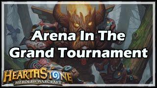 [Hearthstone] Arena In The Grand Tournament