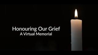 Honouring Our Grief: A Virtual Memorial