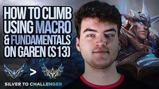 How to ACTUALLY Climb Using Macro and Fundamentals On Garen S13 |   Silver to Challenger #1