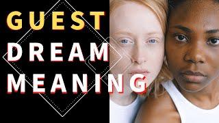 Dream about Guest : Dream Meaning and Dream Interpretation of Guest Dreams