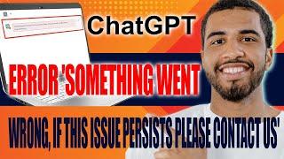 How to Fix ChatGPT Error ‘Something Went Wrong, if This Issue Persists Please Contact Us' (2024)