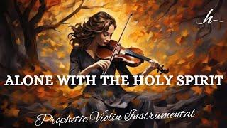 Prophetic Violin Instrumental Worship/ALONE WITH THE HOLY SPIRIT/Background Prayer Music