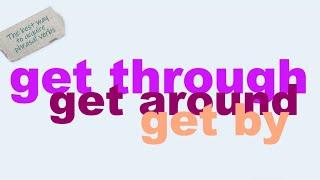 Easy way to learn phrasal verbs: get through, get around, get by